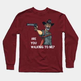 Are you walking to me? Long Sleeve T-Shirt